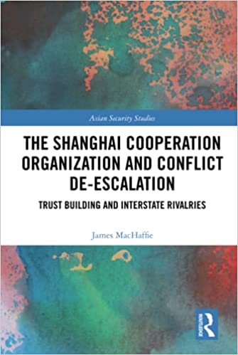 The Shanghai Cooperation Organization and Conflict De-escalation: Trust Building and Interstate Rivalries - Orginal Pdf